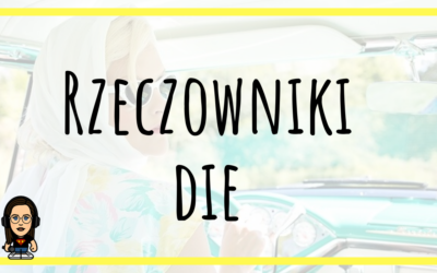 KIedy rzeczownik jest rodzaju żeńskiego die?